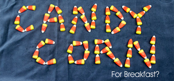 Candy Corn For Breakfast?