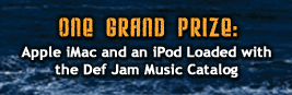 One Grand Prize: Apple iMac and an iPod Loaded with the Def Jam Music Catalog