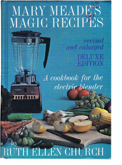 Mary Meade's Magic Recipes:  A Cookbook For The Electric Blender